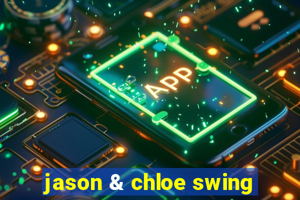 jason & chloe swing